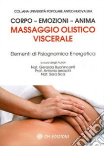 Massaggio olistico viscerale. Elementi di fisiognomica energetica libro di Buoninconti Gerarda; Sica Sara; Ieroschi Antonio