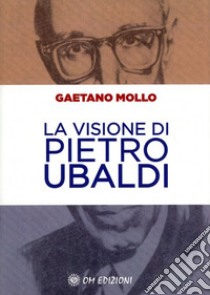 La visione di Pietro Ubaldi libro di Mollo Gaetano