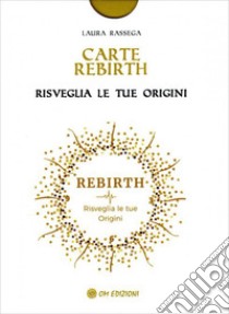 Carte Rebirth. Risveglia le tue origini. Con Libro libro di Rassega Laura