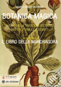 Botanica magica. Le erbe nella tradizione esoterica. Misteri, formule e segreti libro di Bocchi Modrone Andrea