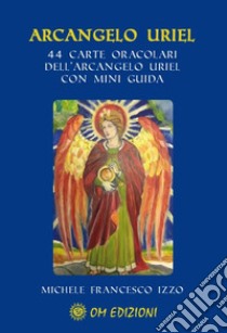 Arcangelo Uriel. Con 44 carte oracolari libro di Izzo Michele Francesco