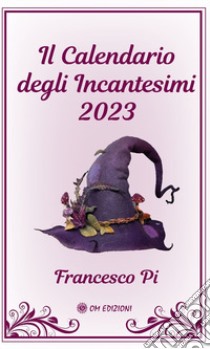 Il calendario degli incantesimi 2023 libro di Pi Francesco