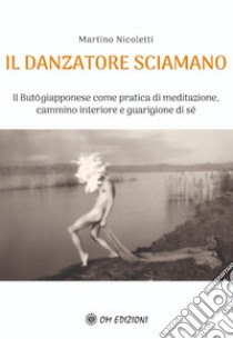Il danzatore sciamano libro di Nicoletti Martino
