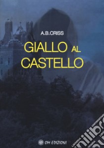 Giallo al castello libro di Criss A. B.; Gandolfi Lorena; Bonny Anne