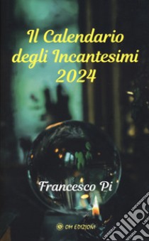 Il calendario degli incantesimi 2024 libro di Pi Francesco