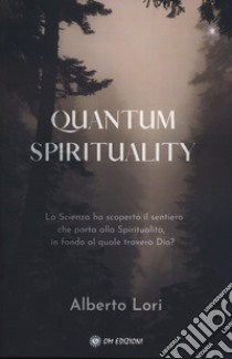 Quantum spirituality libro di Lori Alberto