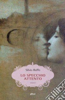 Lo specchio attento libro di Raffo Silvio