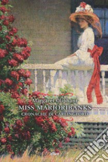 Miss Marjoribanks. Cronache di Carlingford libro di Oliphant Margaret