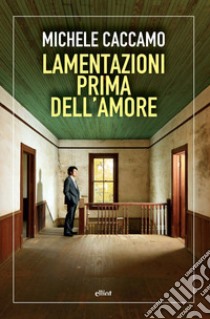 Lamentazioni prima dell'amore libro di Caccamo Michele