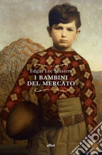 I bambini del mercato libro di Masters Edgar Lee; Ferraris M. (cur.)