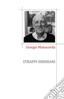 Strappi siberiani libro di Manacorda Giorgio