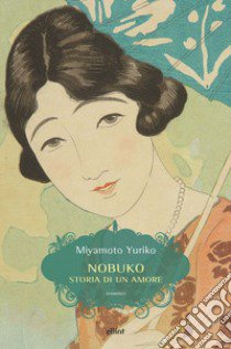 Nobuko. Storia di un amore libro di Yuriko Miyamoto; Cucinelli D. (cur.)