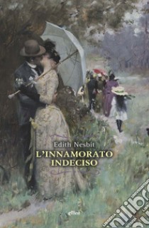 L'innamorato indeciso libro di Nesbit Edith; Ferraris M. (cur.)