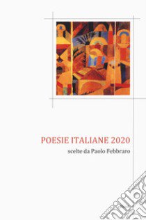 Poesie italiane 2020. Scelte da Paolo Febbraro libro di Febbraro P. (cur.)