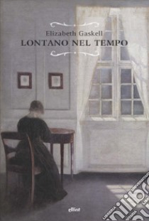 Lontano nel tempo libro di Gaskell Elizabeth; Ferraris M. (cur.)