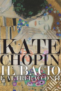 Il bacio e altri racconti libro di Chopin Kate