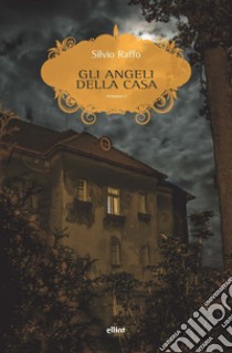 Gli angeli della casa libro di Raffo Silvio