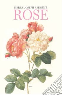 Rose. Ediz. illustrata libro di Redouté Pierre-Joseph