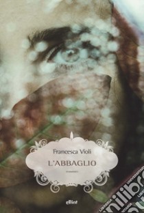 L'abbaglio libro di Violi Francesca