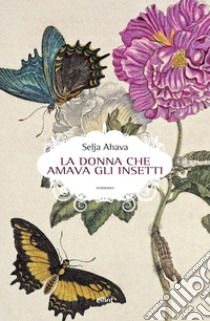 La donna che amava gli insetti libro di Ahava Selja