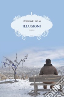 Illusioni libro di Umezaki Haruo; Cucinelli D. (cur.)