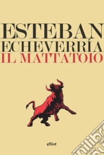 Il mattatoio libro di Echeverría Esteban