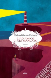 Ciao amico ci sei mancato libro di Roberts Richard Owain