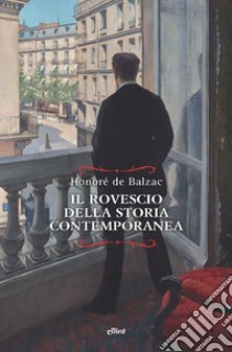 Il rovescio della storia contemporanea libro di Balzac Honoré de