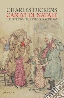 Canto di Natale. Ediz. illustrata libro di Dickens Charles