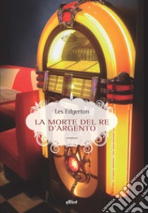 La morte del re d'argento libro di Edgerton Les