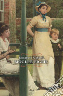 Mogli e figlie. Una storia di tutti i giorni libro di Gaskell Elizabeth; Ferraris M. (cur.)