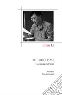 Microcosmi. Haiku moderni libro di Li Chen; Lombardi R. (cur.)