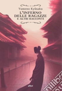 L'inferno delle ragazze e altri racconti libro di Yumeno Kyûsaku; Dionisio I. (cur.)