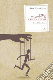 Falso trattato di manipolazione libro di Blandiana Ana; Barindi M. (cur.)