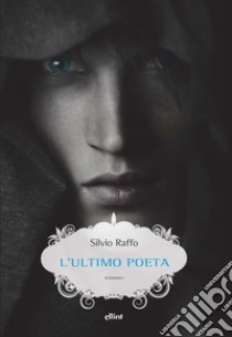 L'ultimo poeta libro di Raffo Silvio