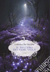 Il mistero dei fiori viola libro di Del Vecchio Ludovico