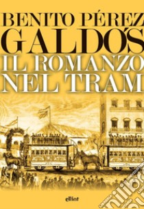 Il romanzo nel tram libro di Pérez Galdós Benito; Montalto C. A. (cur.)