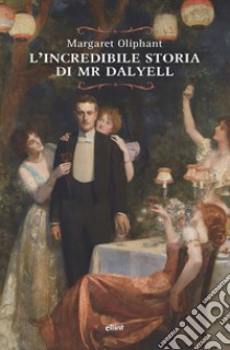 L'incredibile storia di Mr. Dalyell libro di Oliphant Margaret