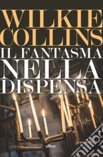 Il fantasma nella dispensa libro di Collins Wilkie; Asaro S. (cur.)