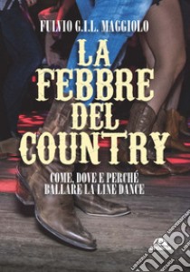 La febbre del country. Come, dove e perché ballare la line dance libro di Maggiolo Fulvio GIL