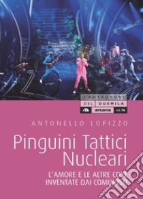 Pinguini tattici nucleari. L'amore e le altre cose inventate dai comunisti libro di Lopizzo Antonello