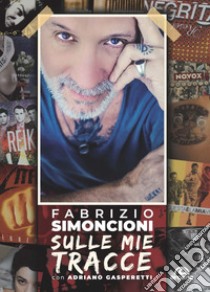 Sulle mie tracce libro di Simoncioni Fabrizio; Gasperetti Adriano