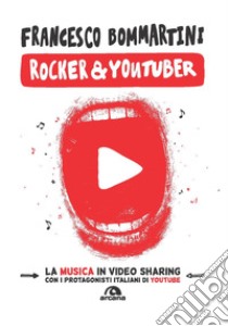 Rocker & youtuber. La musica in video sharing libro di Bommartini Francesco