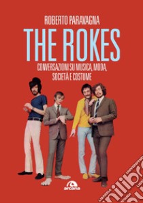 Rokes. Conversazioni su musica, moda, società e costume libro di Paravagna Roberto