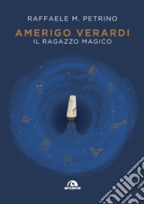 Amerigo Verardi. Il ragazzo magico libro di Petrino Raffaele M.