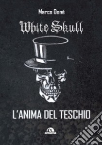 White skull. L'anima del teschio libro di Donè Marco