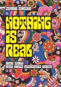 Nothing is real. Breve storia della musica psichedelica inglese libro di Gargano Claudio