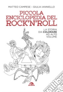 Piccola enciclopedia del rock'n'roll. La storia da colorare ad alto volume libro di Campese Matteo; Ianniello Giulia