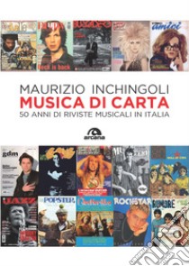 Musica di carta. 50 anni di riviste musicali in Italia libro di Inchingoli Maurizio