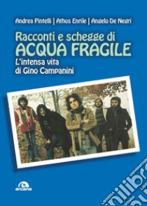 Racconti e schegge di acqua fragile. L'intensa vita di Gino Campanini libro di Pintelli Andrea; Enrile Athos; De Negri Angelo